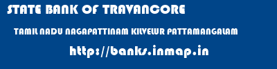 STATE BANK OF TRAVANCORE  TAMIL NADU NAGAPATTINAM KILVELUR PATTAMANGALAM  banks information 
